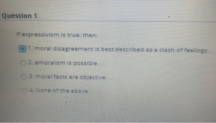 Solved Question 1 If expressivism is true, then: 1. moral | Chegg.com