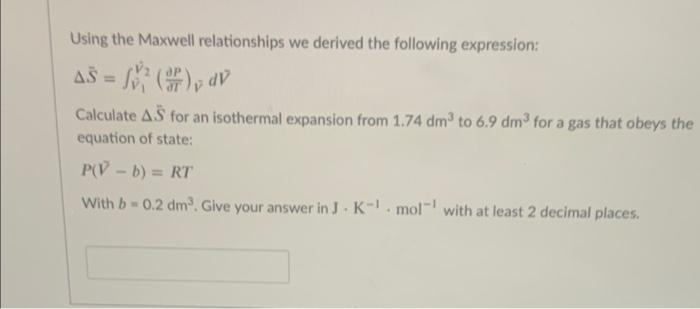 Solved Using the Maxwell relationships we derived the | Chegg.com