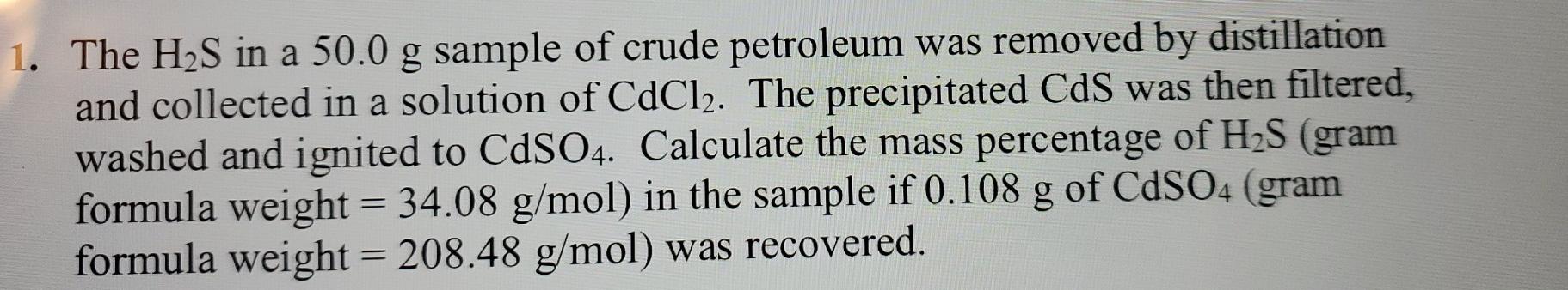 Solved 1. The H2S in a 50.0 g sample of crude petroleum was | Chegg.com