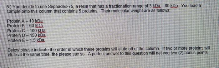 Solved 5.) You Decide To Use Sephadex-75, A Resin That Has A | Chegg.com