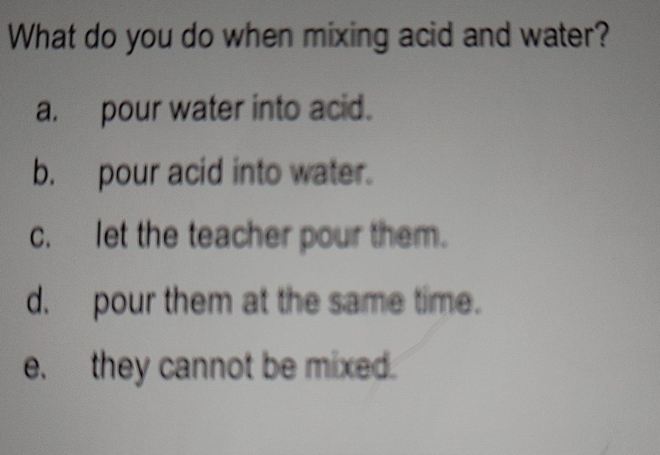 Solved What do you do when mixing acid and water? a. pour