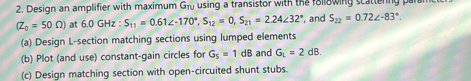 Solved Design an amplifier with maximum GTU ﻿using a | Chegg.com