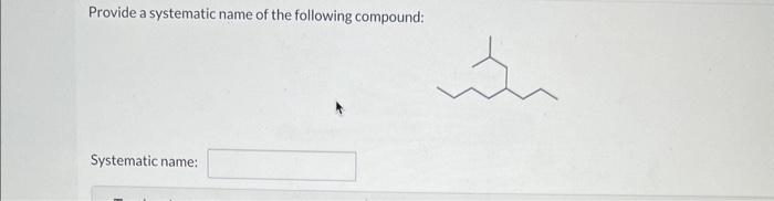 Solved Provide a systematic name of the following compound: | Chegg.com