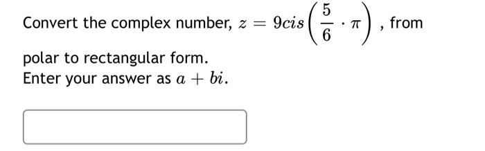 Solved Convert the complex number, z=9 cis (65⋅π), from | Chegg.com