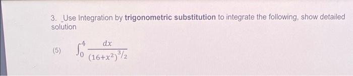 Solved 3. Use Integration By Trigonometric Substitution To | Chegg.com