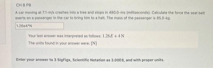 Solved A Car Moving At 7 1 M S Crashes Into A Tree And Stops