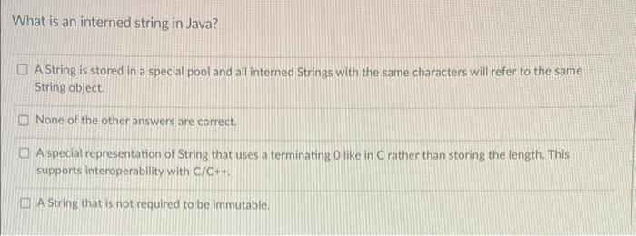 Solved What is an interned string in Java? A String is | Chegg.com