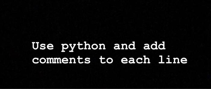 Solved Use python and add comments to each line class A | Chegg.com