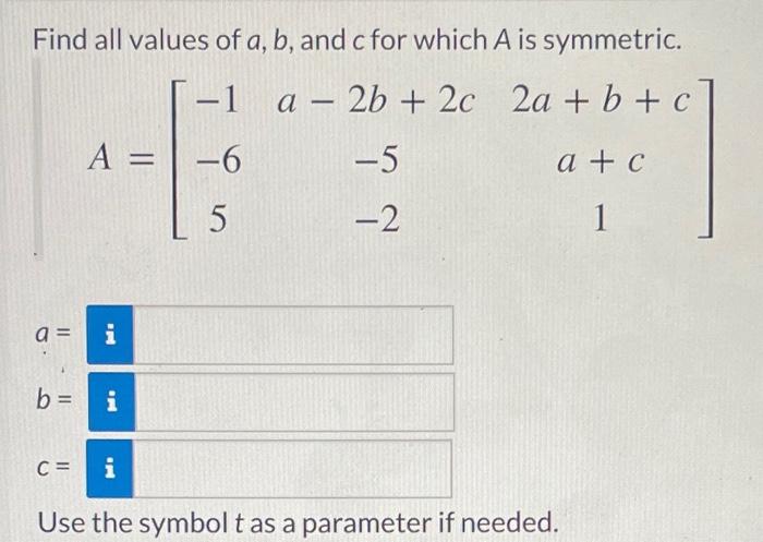 Solved Find all values of a,b, and c for which A is | Chegg.com