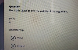 Solved QuestionUse truth tables to test the validity of the | Chegg.com