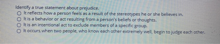 Solved Identify a true statement about prejudice. o It | Chegg.com