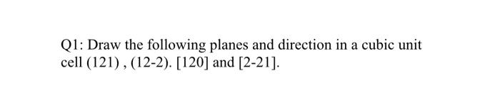 Solved Q1: Draw the following planes and direction in a | Chegg.com