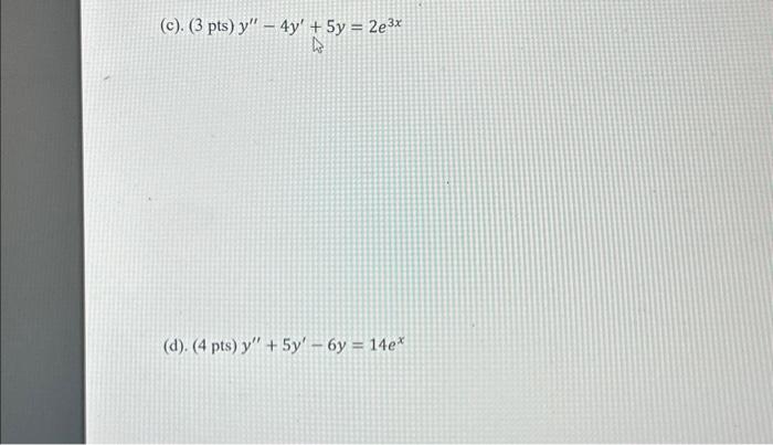 \( y^{\prime \prime}-4 y^{\prime}+5 y=2 e^{3 x} \) \( y^{\prime \prime}+5 y^{\prime}-6 y=14 e^{x} \)