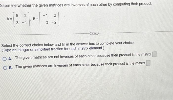 Etermine Whether The Given Matrices Are Inverses Of | Chegg.com