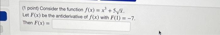 Solved (1 point) Consider the function f(x)=x3+5x. Let F(x) | Chegg.com