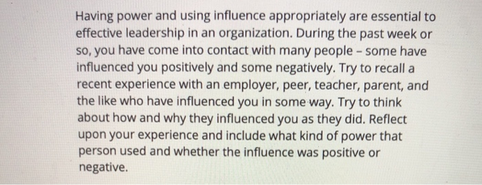 Having power and using influence appropriately are essential to effective leadership in an organization. During the past week