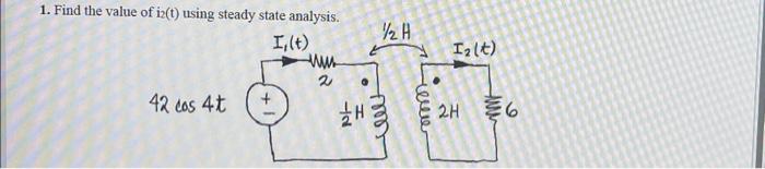 Solved 1. Find The Value Of I2(t) Using Steady State | Chegg.com