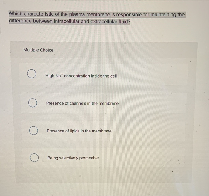 Solved Which characteristic of the plasma membrane is | Chegg.com