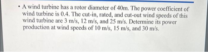 Solved - A wind turbine has a rotor diameter of 40 m. The | Chegg.com