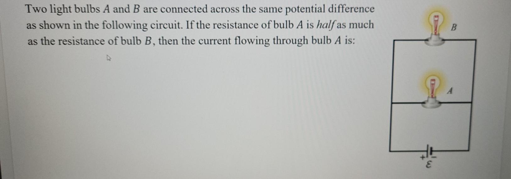 Solved Two light bulbs A and B are connected across the same | Chegg.com