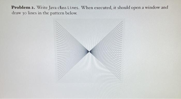 Solved Problem 2. Write Java class Lines. When executed, it | Chegg.com