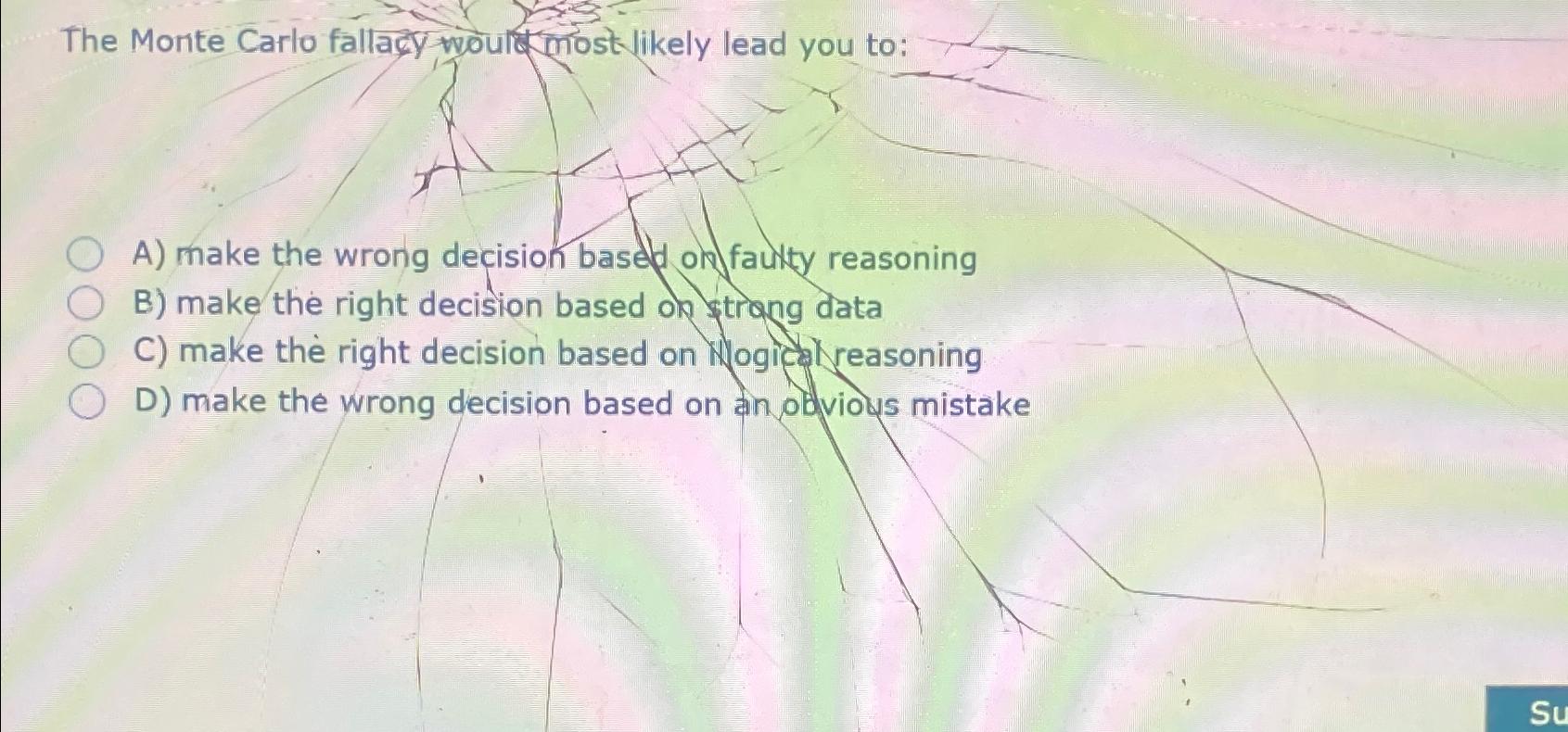 Solved The Monte Carlo fallacy would most likely lead you | Chegg.com