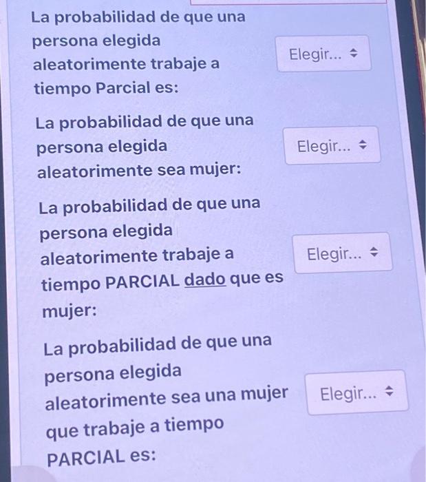 La probabilidad de que una persona elegida aleatorimente trabaje a tiempo Parcial es: La probabilidad de que una persona ele