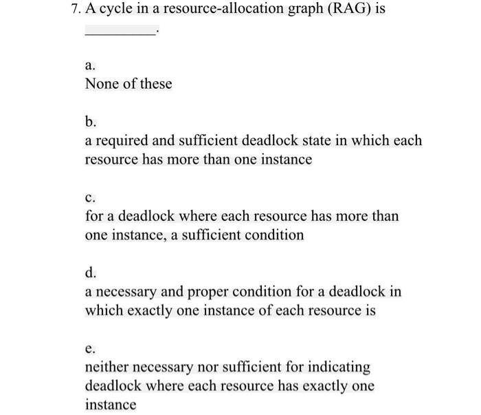 Solved 7. A cycle in a resource-allocation graph (RAG) is a. | Chegg.com