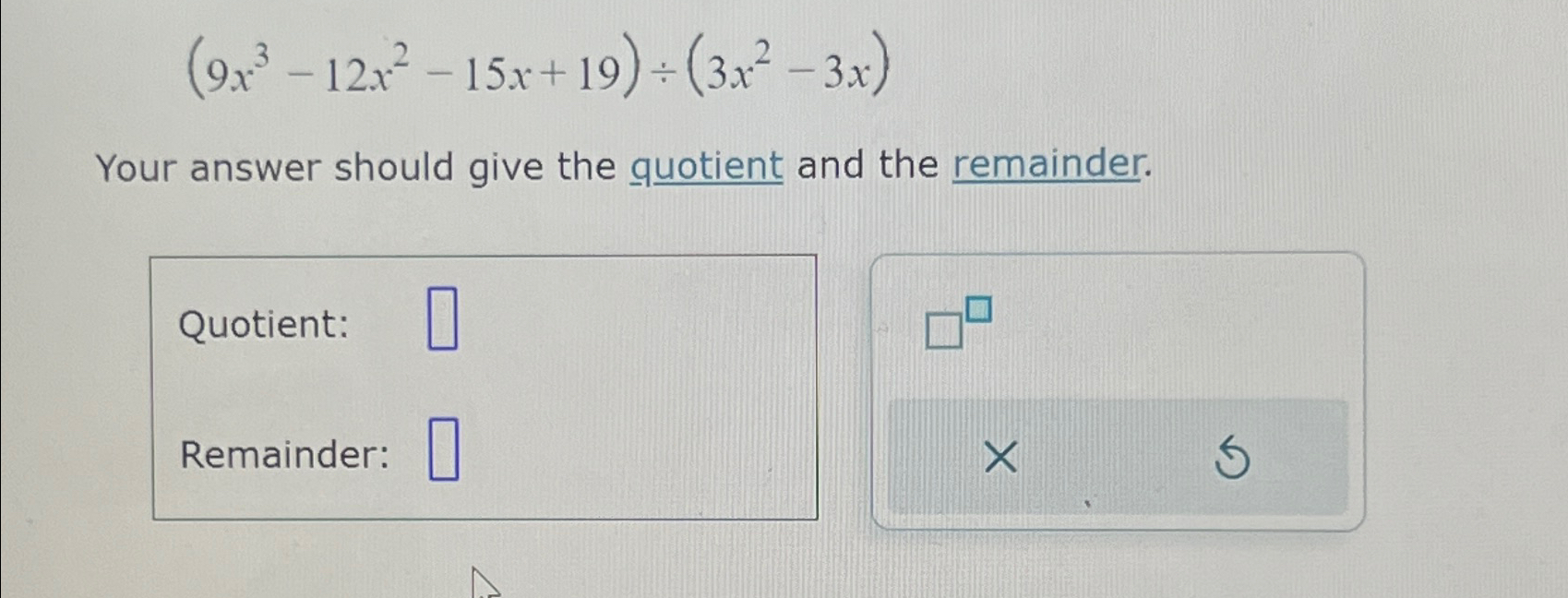 Solved 9x3 12x2 15x 19 ÷ 3x2 3x Your Answer Should Give The