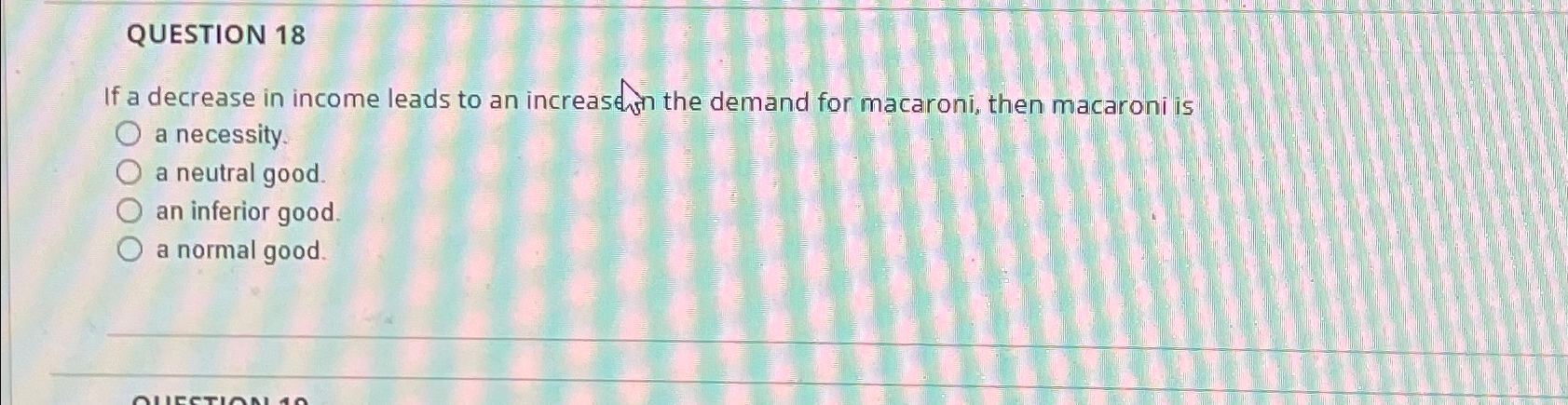 Solved QUESTION 18If a decrease in income leads to an | Chegg.com