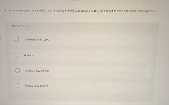 Overstated Charges Examples Solved A company overstated its liability for warranties by | Chegg.com
