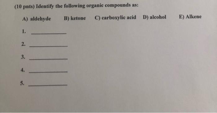 Solved (10 pnts) Identify the following organic compounds | Chegg.com