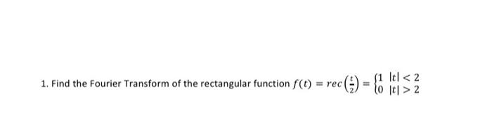 Solved 1. Find the Fourier Transform of the rectangular | Chegg.com