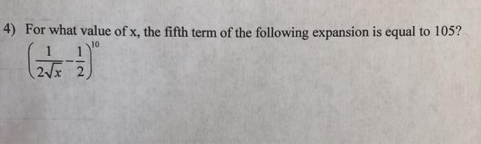 Solved 10 4) For what value of x, the fifth term of the | Chegg.com