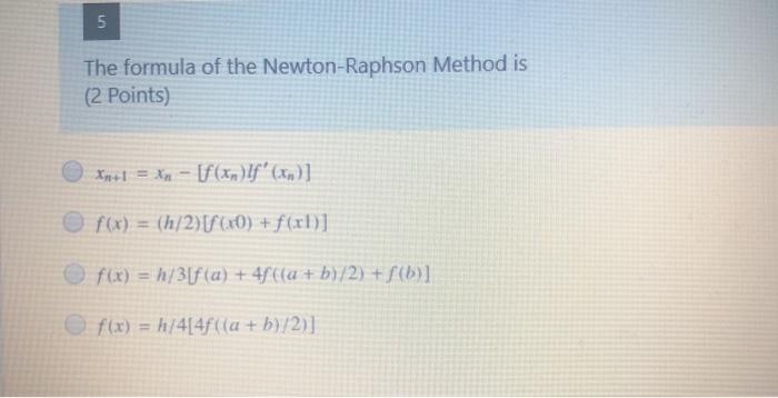 Solved 5 The formula of the Newton-Raphson Method is (2 | Chegg.com