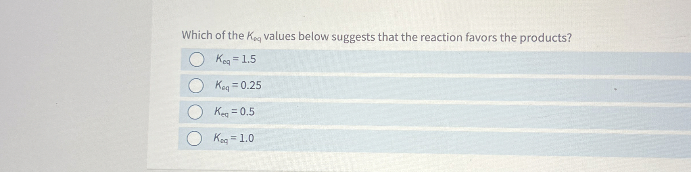 Solved Which of the Keq ﻿values below suggests that the | Chegg.com