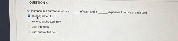 Solved An increase in a current asset is a of cash and is | Chegg.com