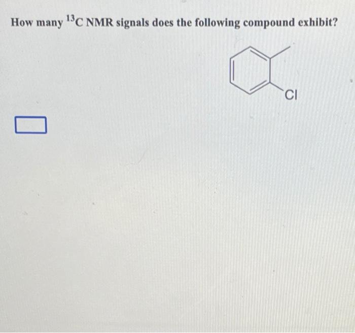 Solved How many 13C NMR signals does the following compound