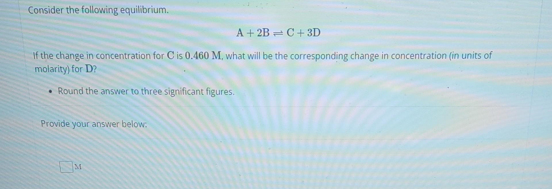 Solved Consider the following equilibrium. A+2 B⇌C+3D If the | Chegg.com