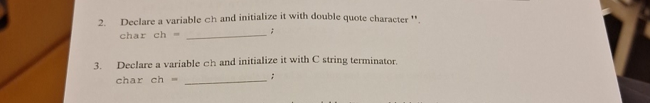 Solved Declare a variable ch and initialize it with double | Chegg.com