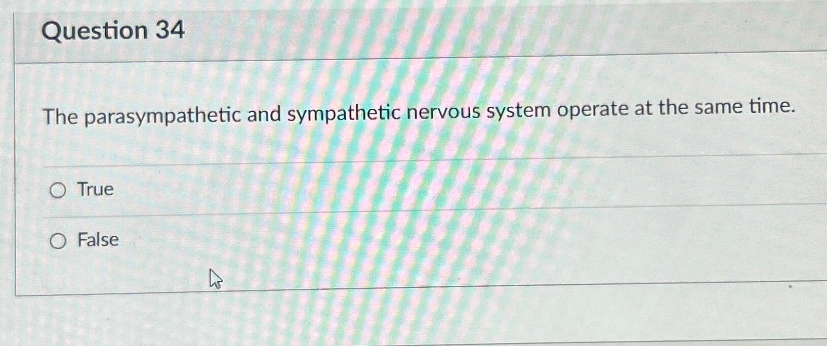 Solved Question 34The parasympathetic and sympathetic | Chegg.com