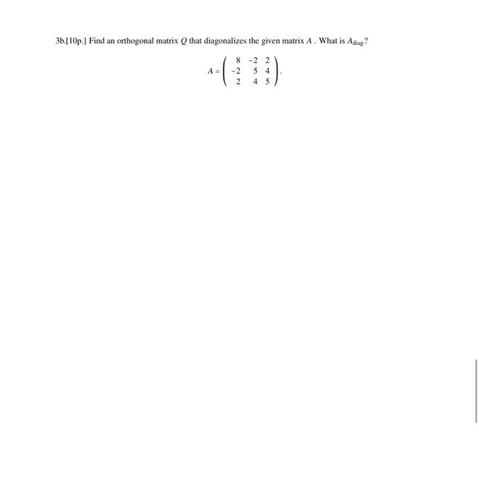 [Solved] 3b.[10p.] Find an orthogonal matrix Q that diagon