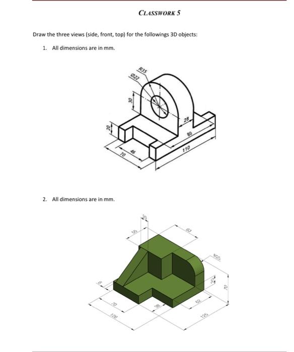 Solved CLASSWORK 5 Draw the three views (side, front, top) | Chegg.com