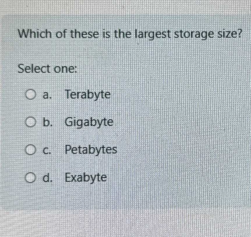 Solved Which of these is the largest storage size?Select | Chegg.com