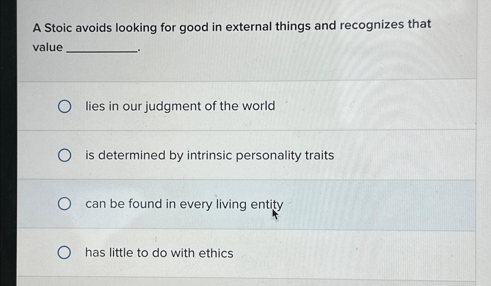 Solved A Stoic avoids looking for good in external things | Chegg.com