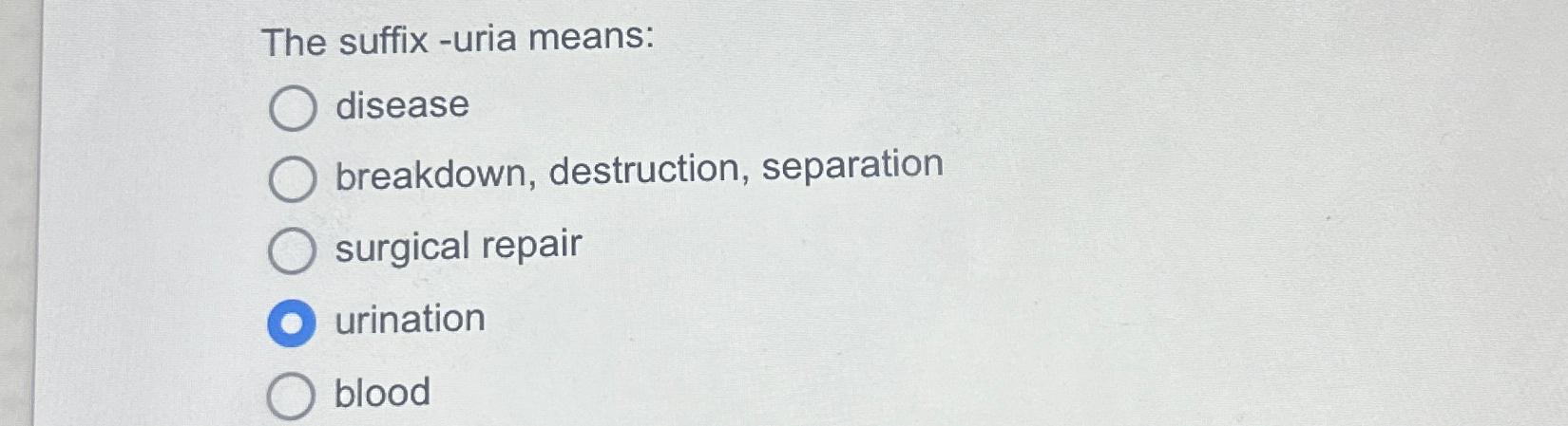 solved-the-suffix-uria-means-diseasebreakdown-destruction-chegg