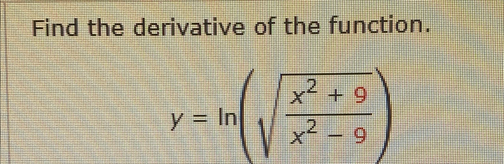 Solved Find The Derivative Of The Function Y Ln X2 9x2 92