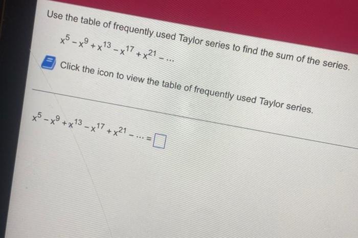 Solved Use the table of frequently used Taylor series to | Chegg.com