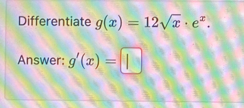 Solved Differentiate g(x)=12x2*ex.Answer: g'(x)= | Chegg.com