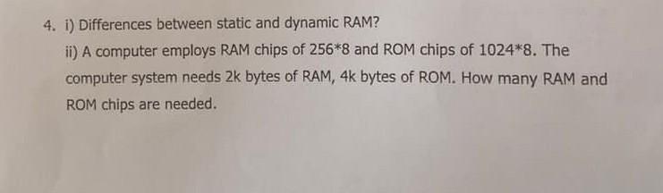 Solved 4. i) Differences between static and dynamic RAM? ii) | Chegg.com